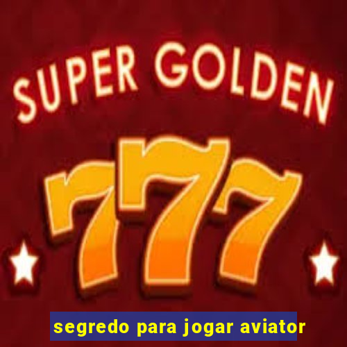 segredo para jogar aviator