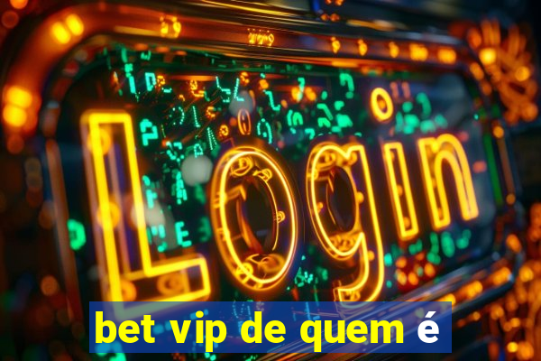 bet vip de quem é