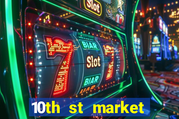 10th st market live casino