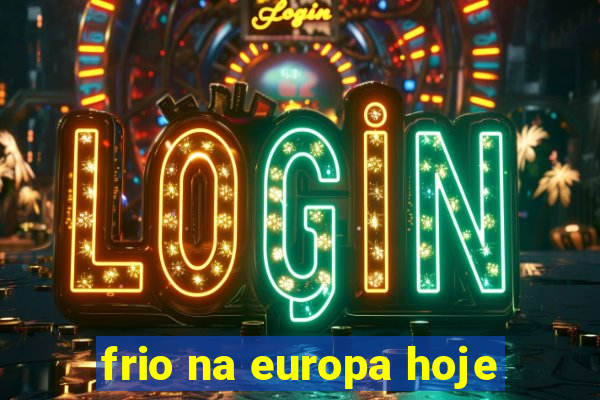 frio na europa hoje