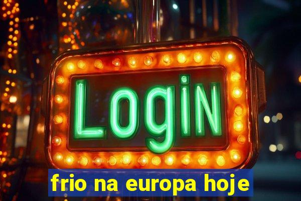 frio na europa hoje