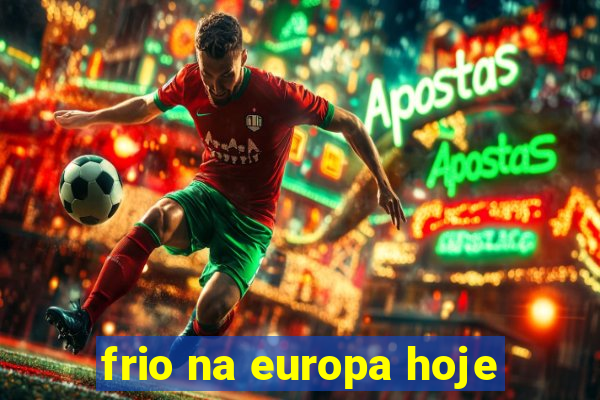 frio na europa hoje