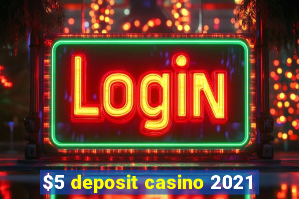 $5 deposit casino 2021