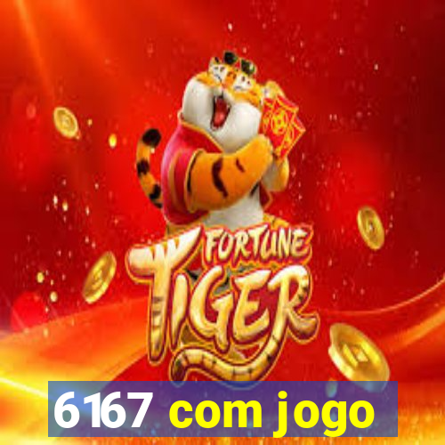 6167 com jogo