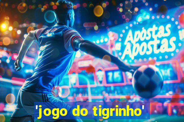 'jogo do tigrinho'