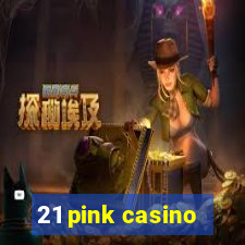 21 pink casino