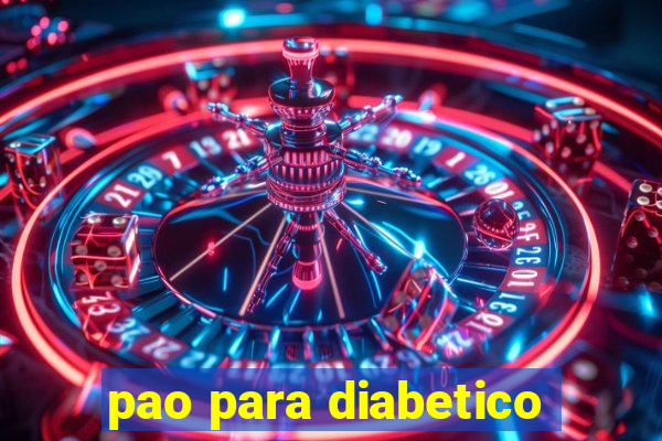 pao para diabetico