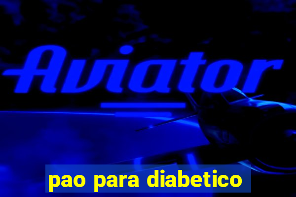 pao para diabetico