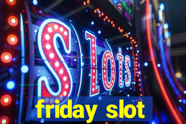 friday slot