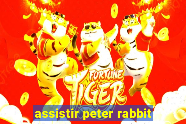 assistir peter rabbit