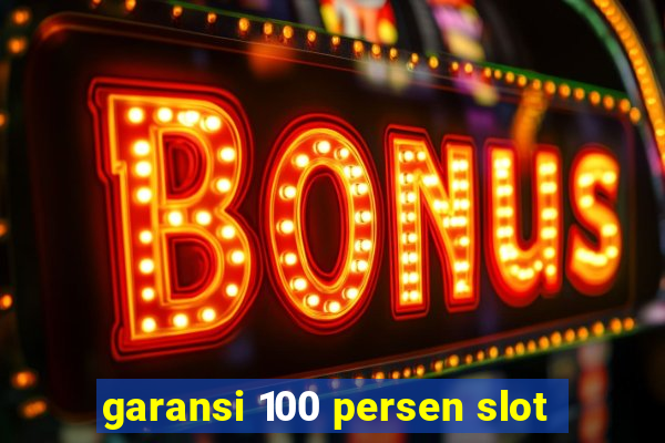 garansi 100 persen slot