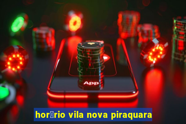 hor谩rio vila nova piraquara