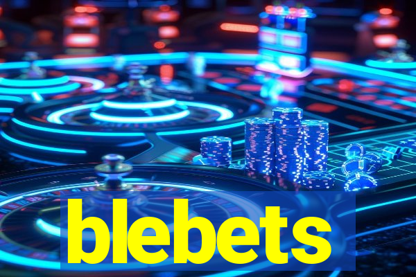 blebets