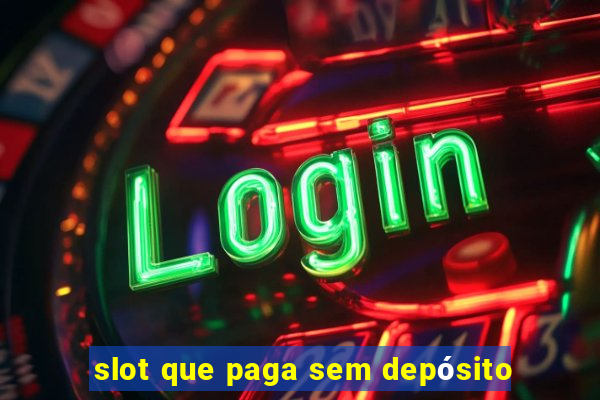 slot que paga sem depósito