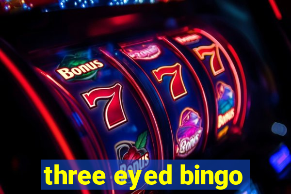 three eyed bingo