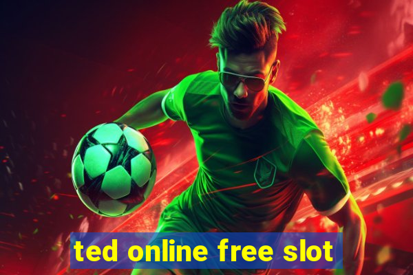 ted online free slot