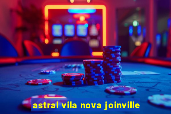 astral vila nova joinville