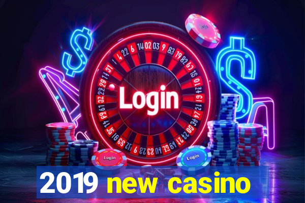 2019 new casino