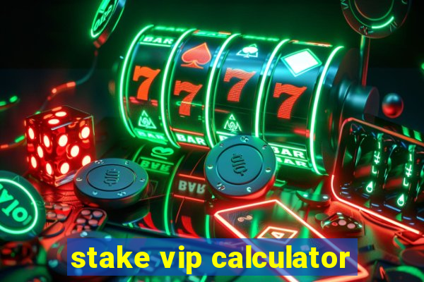 stake vip calculator