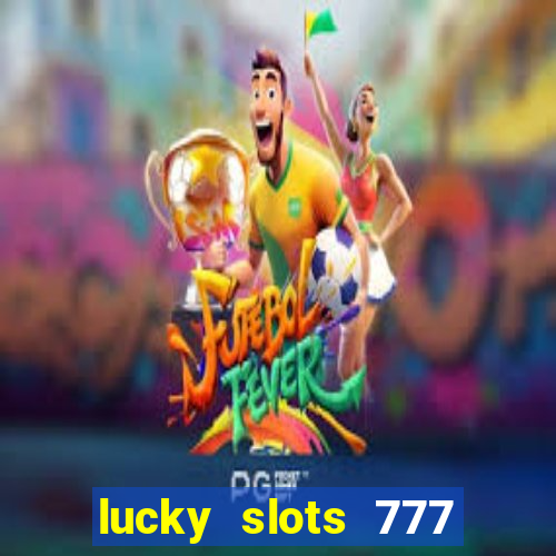 lucky slots 777 paga mesmo