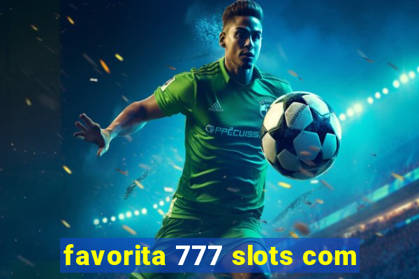 favorita 777 slots com