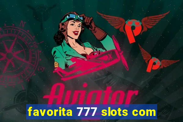 favorita 777 slots com