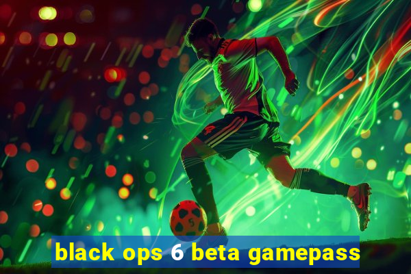 black ops 6 beta gamepass