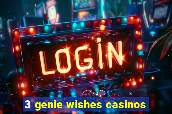 3 genie wishes casinos