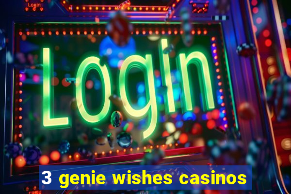 3 genie wishes casinos