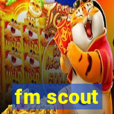 fm scout