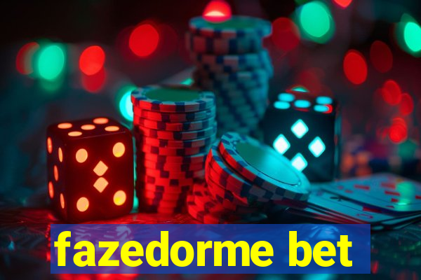 fazedorme bet