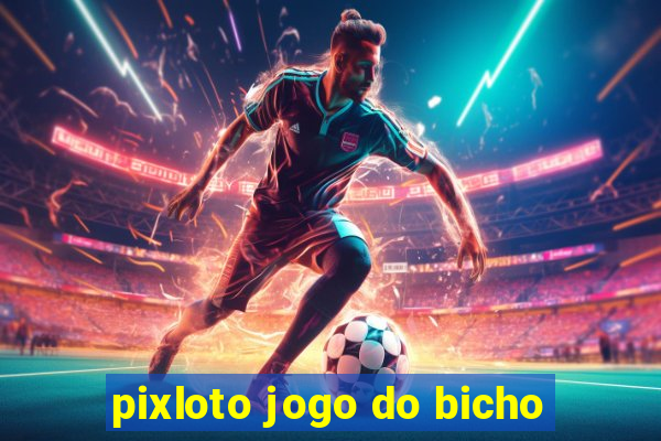 pixloto jogo do bicho