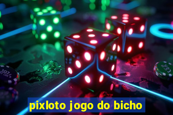 pixloto jogo do bicho