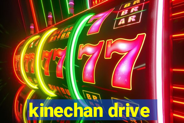 kinechan drive