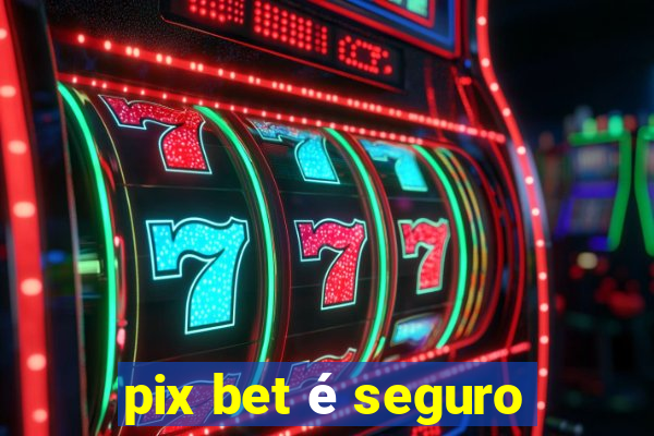 pix bet é seguro