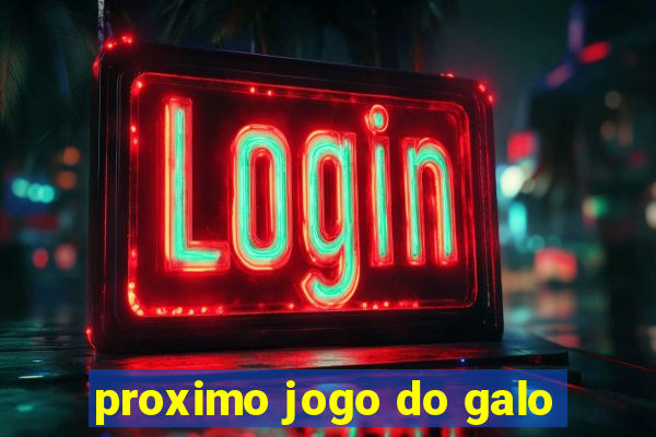 proximo jogo do galo