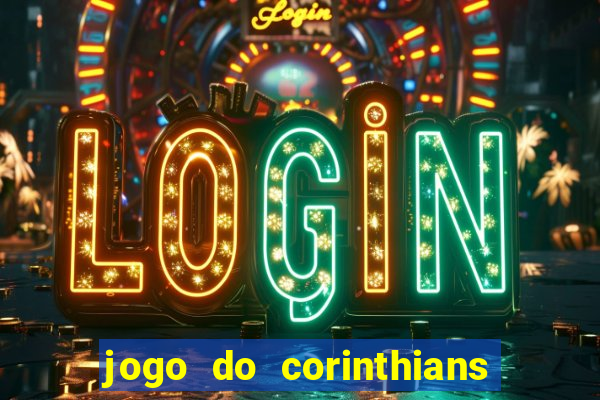 jogo do corinthians hoje passa na globo