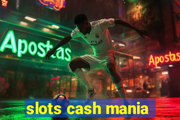 slots cash mania