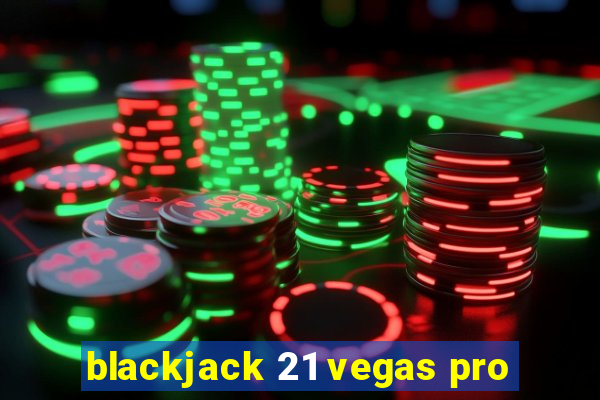 blackjack 21 vegas pro