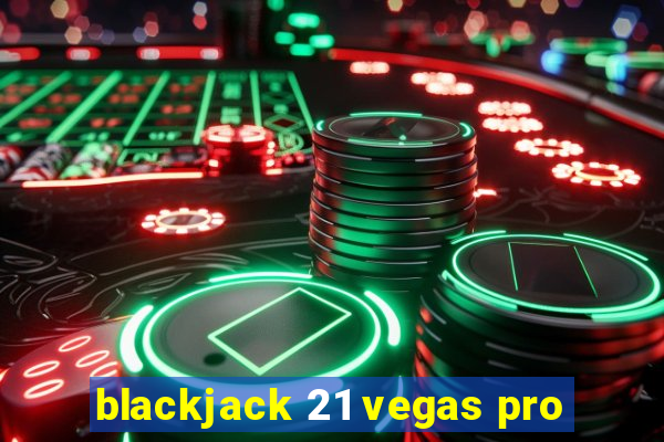 blackjack 21 vegas pro