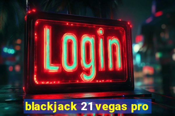 blackjack 21 vegas pro