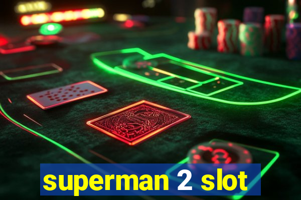 superman 2 slot