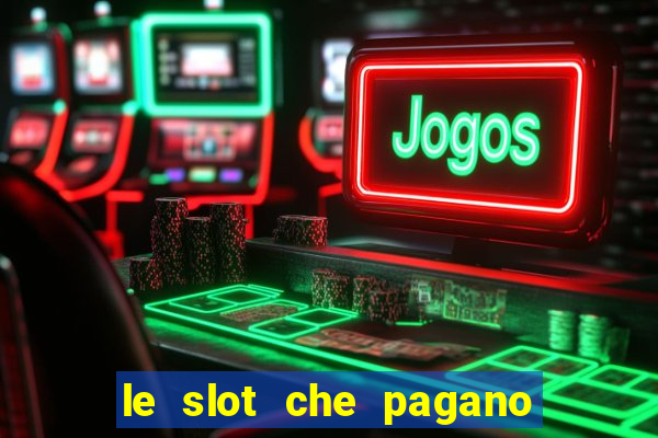 le slot che pagano di piu