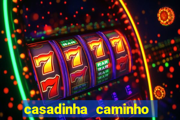 casadinha caminho da sorte