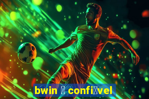 bwin 茅 confi谩vel