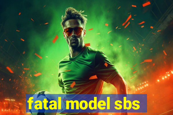 fatal model sbs