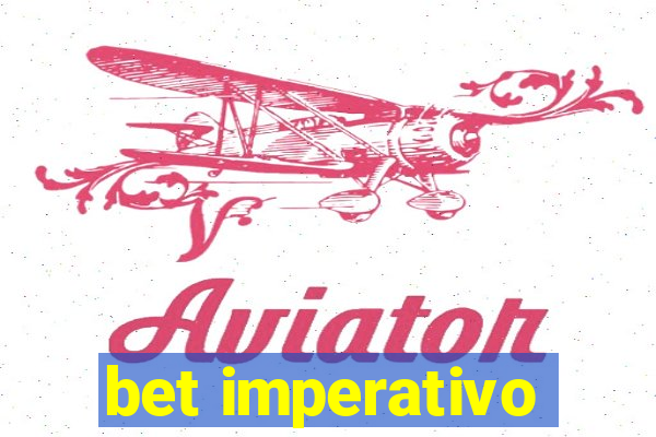 bet imperativo