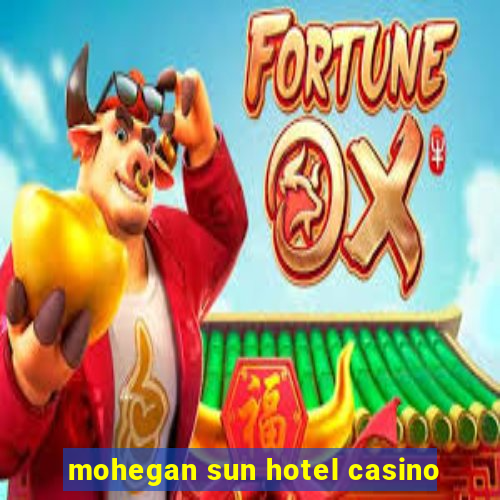 mohegan sun hotel casino