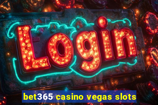 bet365 casino vegas slots