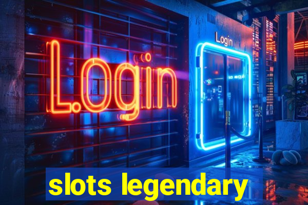 slots legendary